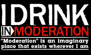 I drink in Moderation